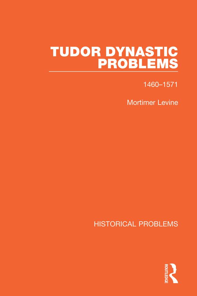 Tudor Dynastic Problems by Mortimer Levine