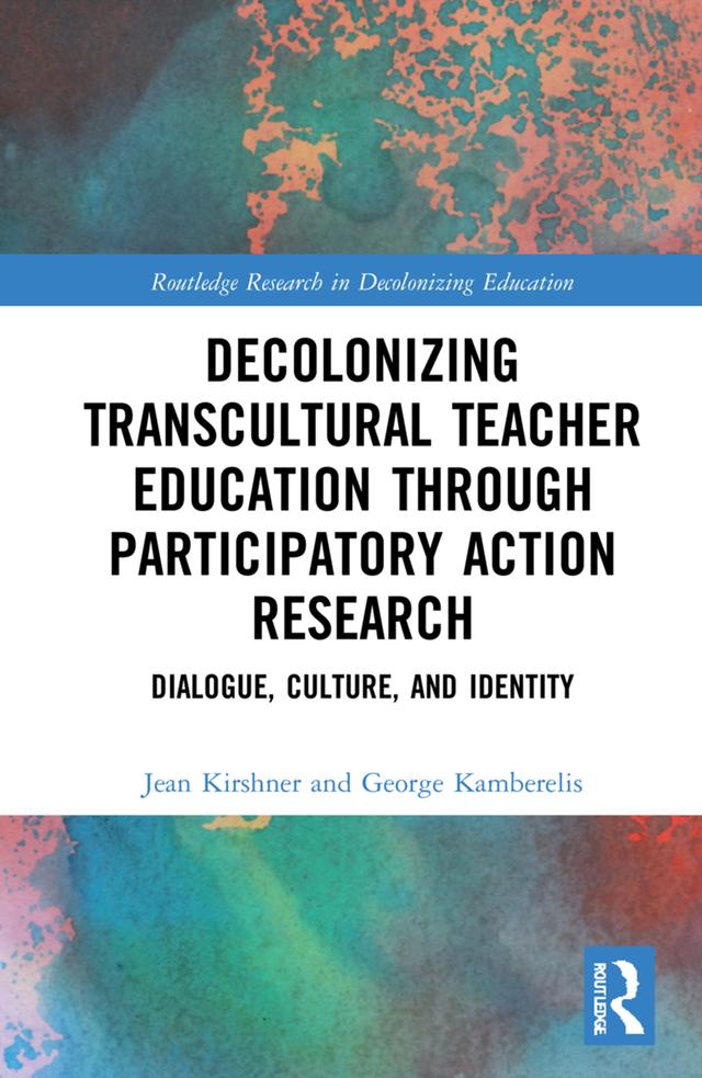 Decolonizing Transcultural Teacher Education through Participatory Action Research by George Kamberelis, Jean Kirshner