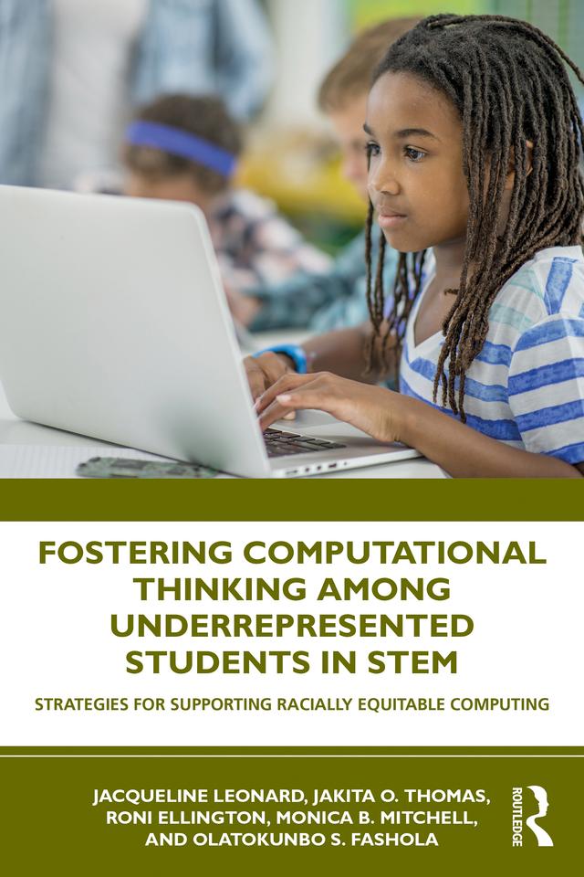 Fostering Computational Thinking Among Underrepresented Students in STEM by Jacqueline Leonard, Jakita Thomas, Monica Mitchell, Olatokunbo Fashola, Roni Ellington