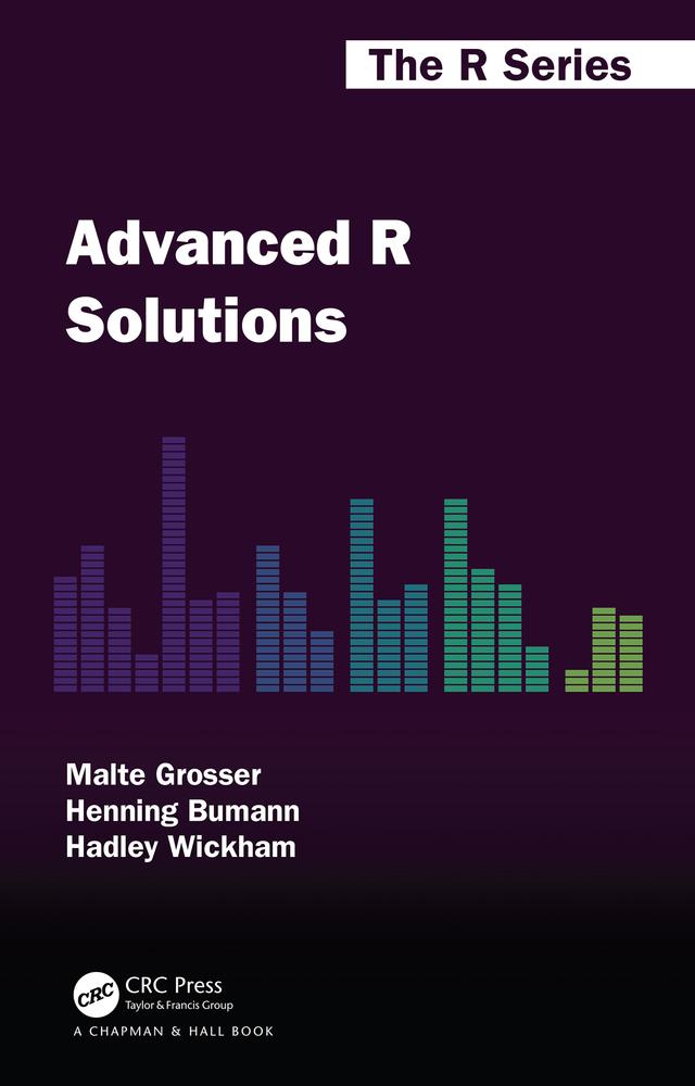 Advanced R Solutions by Hadley Wickham, Henning Bumann, Malte Grosser