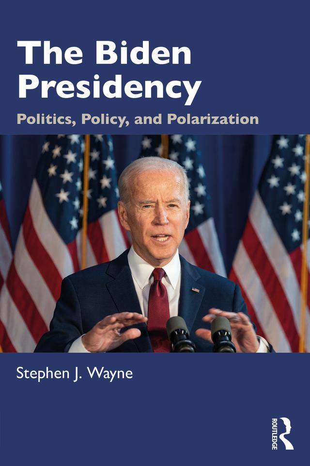 The Biden Presidency by Stephen J. Wayne