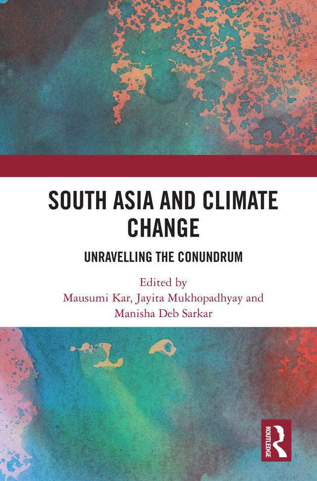 South Asia and Climate Change by Jayita Mukhopadhyay, Manisha Deb Sarkar, Mausumi Kar