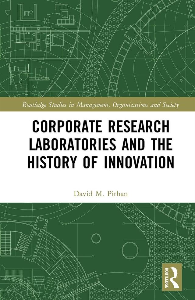 Corporate Research Laboratories and the History of Innovation by David Pithan