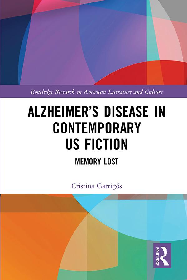 Alzheimer’s Disease in Contemporary U.S. Fiction by Cristina Garrigós
