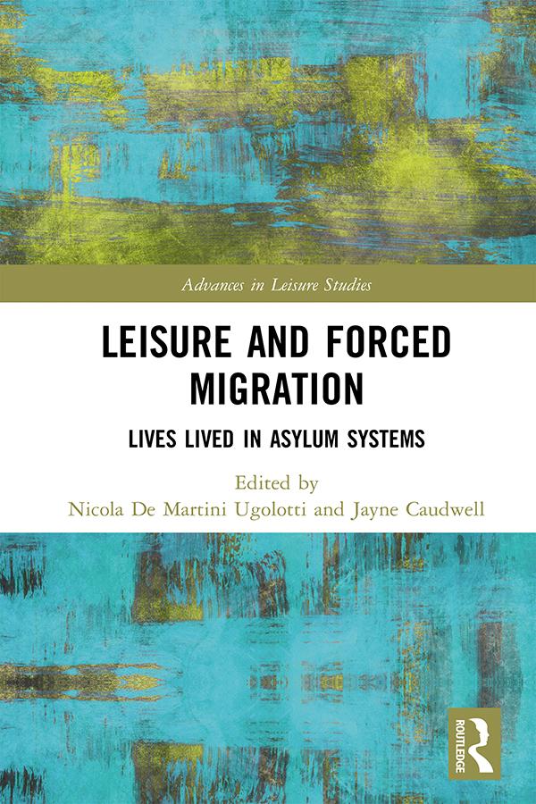 Leisure and Forced Migration by Jayne Caudwell, Nicola De Martini Ugolotti