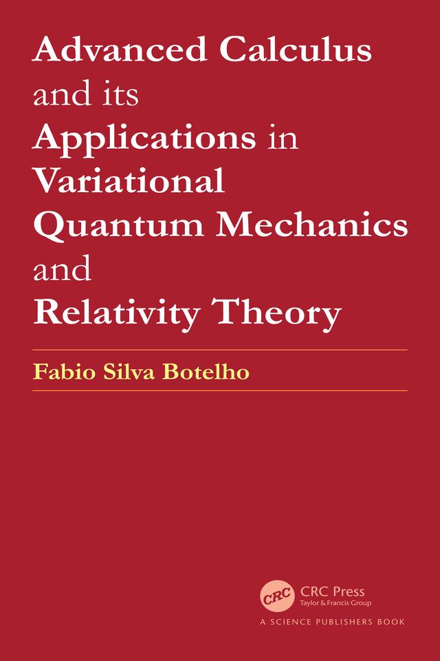 Advanced Calculus and its Applications in Variational Quantum Mechanics and Relativity Theory by Fabio Silva Botelho