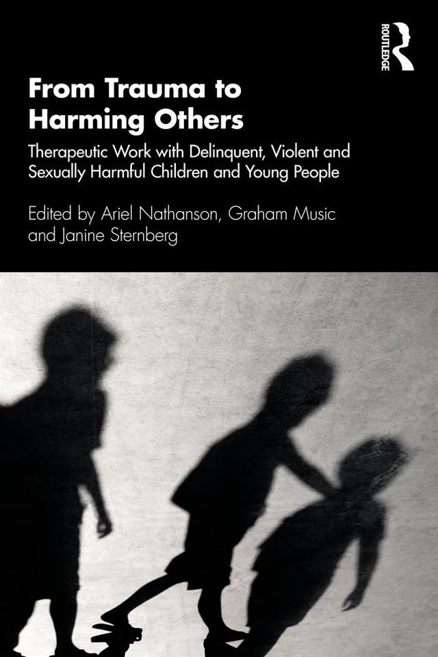 From Trauma to Harming Others by Ariel Nathanson, Graham Music, Janine Sternberg