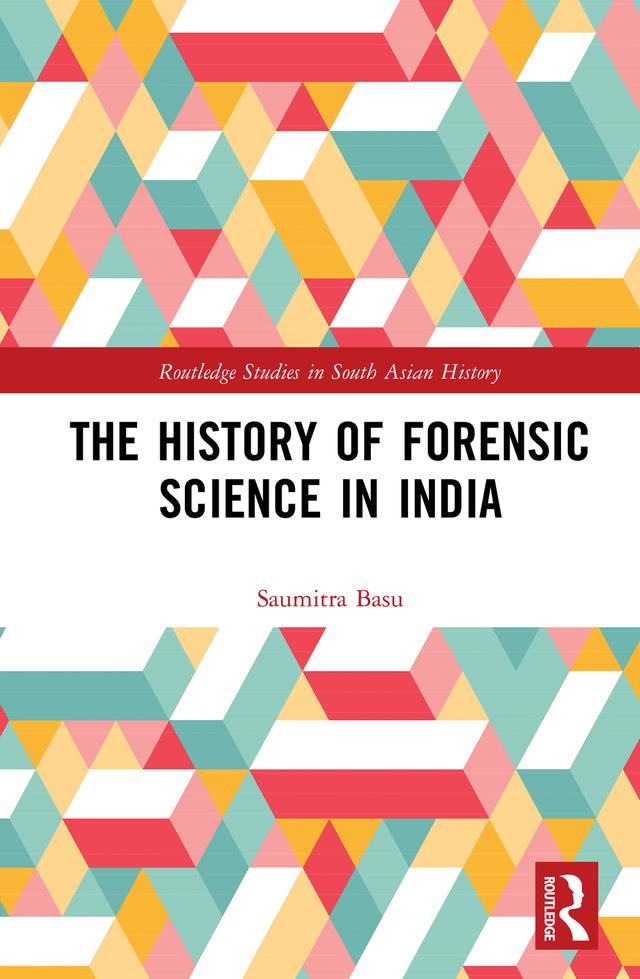 The History of Forensic Science in India by Saumitra Basu