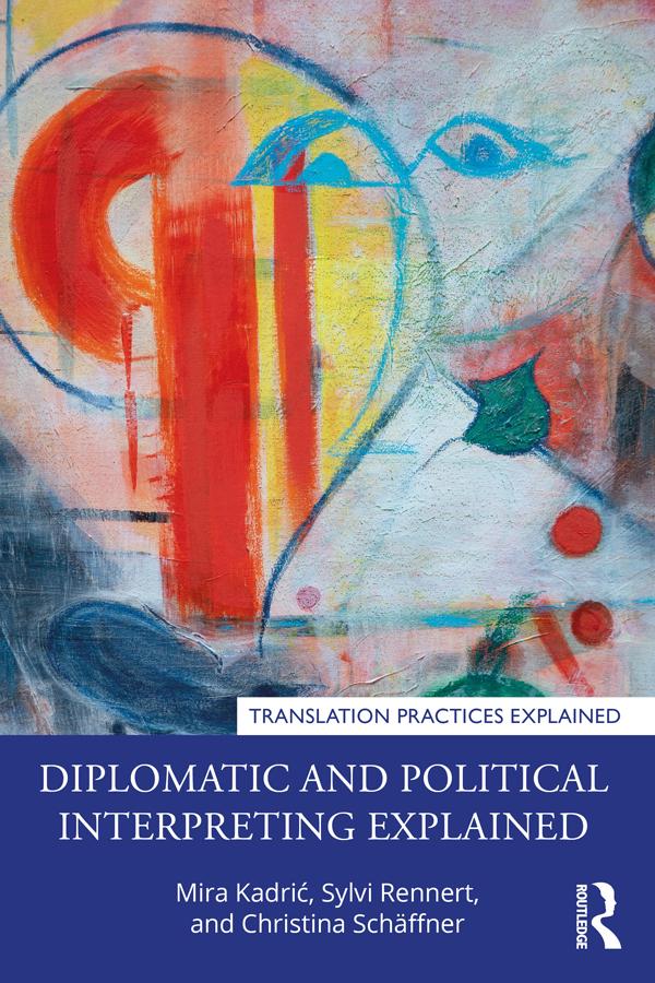 Diplomatic and Political Interpreting Explained by Christina Schäffner, Mira Kadrić, Sylvi Rennert