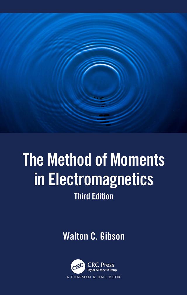The Method of Moments in Electromagnetics by Walton C. Gibson