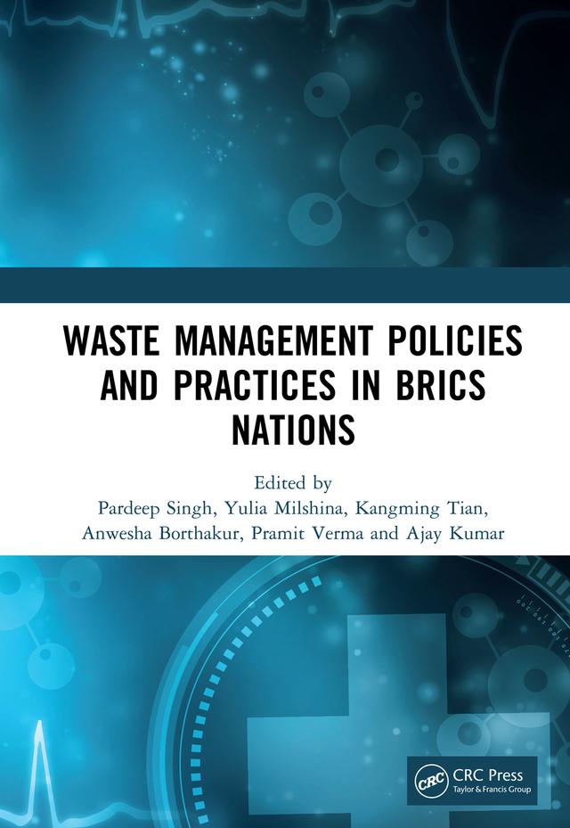 Waste Management Policies and Practices in BRICS Nations by Ajay Kumar, Anwesha Borthakur, Kangming Tian, Pardeep Singh, Pramit Verma, Yulia Milshina