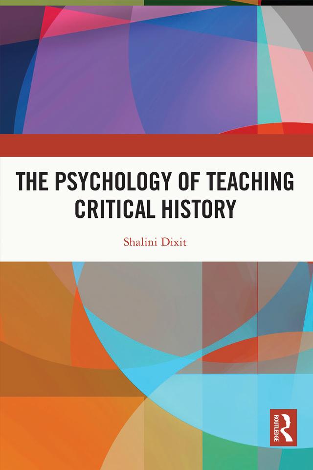 The Psychology of Teaching Critical History by Shalini Dixit