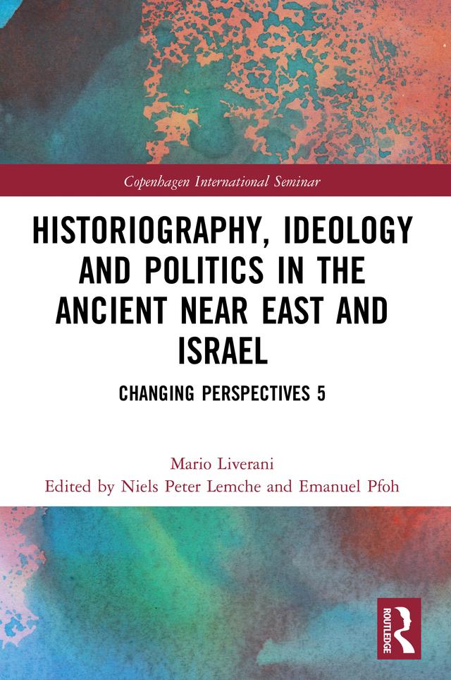Historiography, Ideology and Politics in the Ancient Near East and Israel by Emanuel Pfoh, Mario Liverani, Niels Peter Lemche