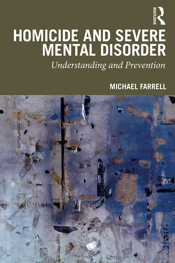 Homicide and Severe Mental Disorder by Michael Farrell