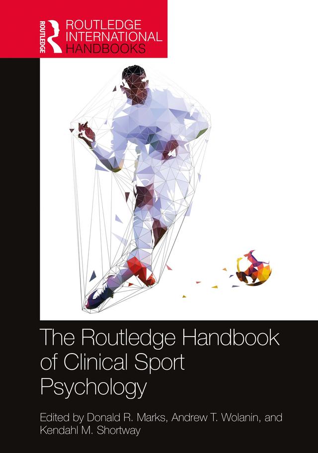 The Routledge Handbook of Clinical Sport Psychology by Andrew T. Wolanin, Donald R. Marks, Kendahl M. Shortway