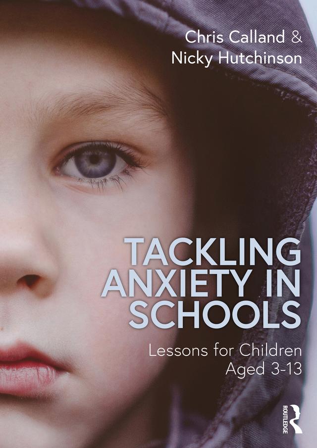 Tackling Anxiety in Schools by Chris Calland, Nicky Hutchinson