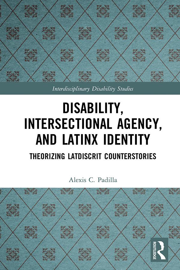 Disability, Intersectional Agency, and Latinx Identity by Alexis Padilla