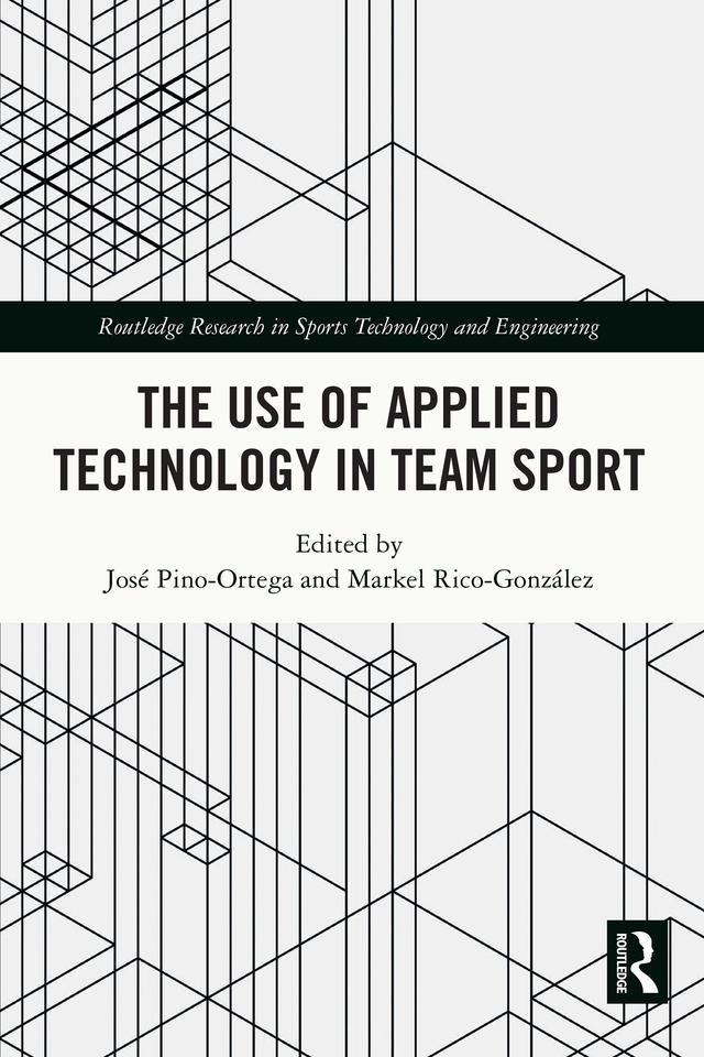 The Use of Applied Technology in Team Sport by José Pino-Ortega, Markel Rico-González