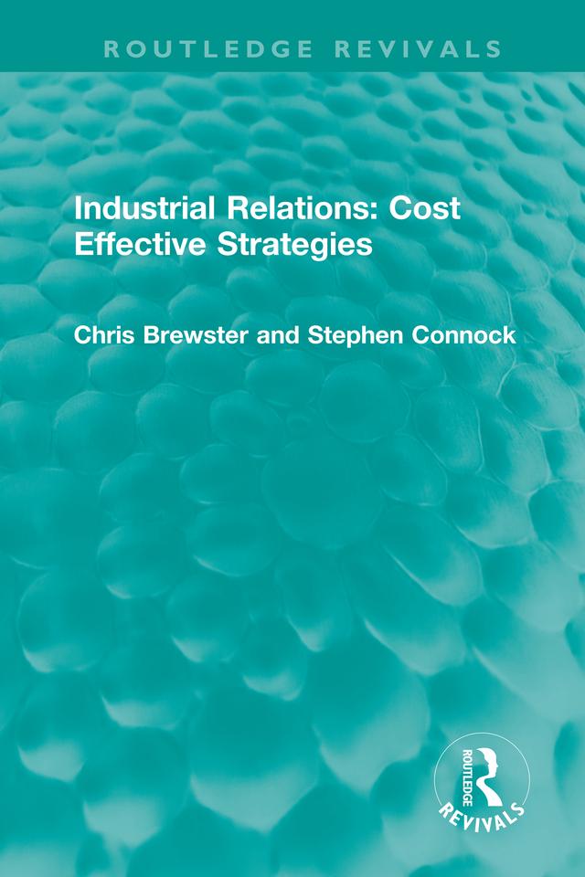 Industrial Relations: Cost Effective Strategies by Chris Brewster, Stephen Connock