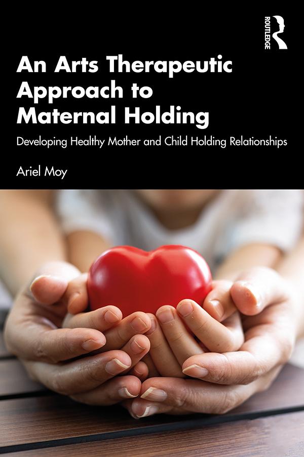 An Arts Therapeutic Approach to Maternal Holding by Ariel Moy