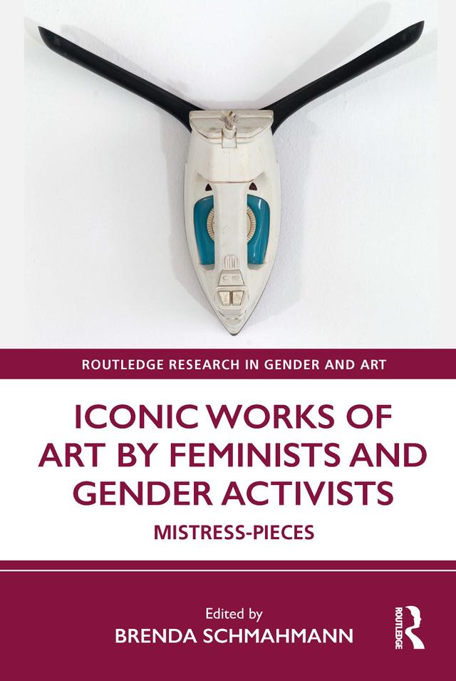 Iconic Works of Art by Feminists and Gender Activists by Brenda Schmahmann