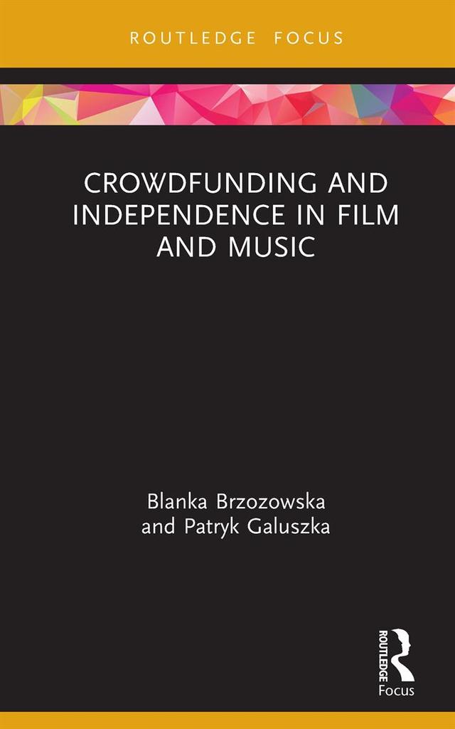 Crowdfunding and Independence in Film and Music by Blanka Brzozowska, Patryk Galuszka
