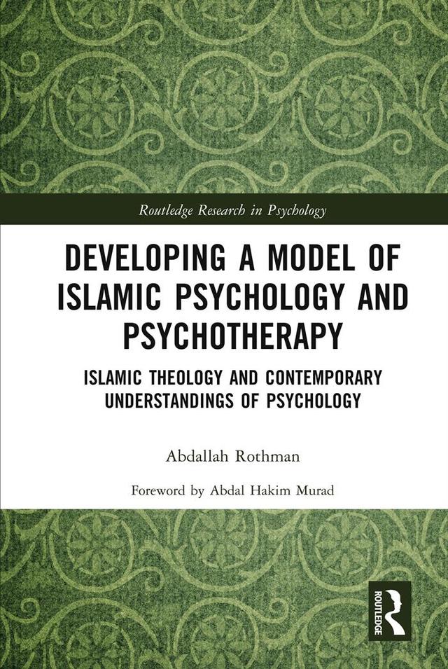 Developing a Model of Islamic Psychology and Psychotherapy by Abdallah Rothman