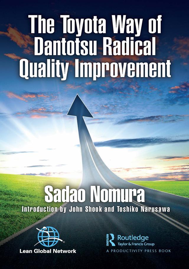 The Toyota Way of Dantotsu Radical Quality Improvement by Sadao Nomura