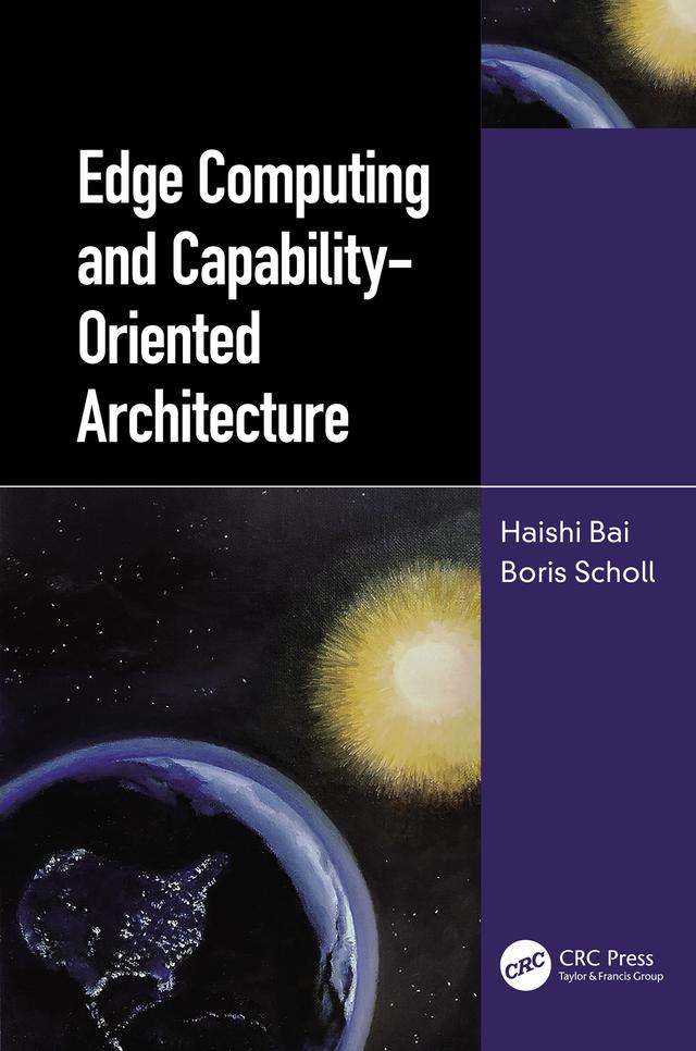 Edge Computing and Capability-Oriented Architecture by Boris Scholl, Haishi Bai