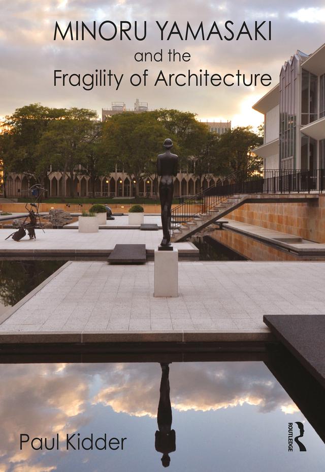 Minoru Yamasaki and the Fragility of Architecture by Paul Kidder