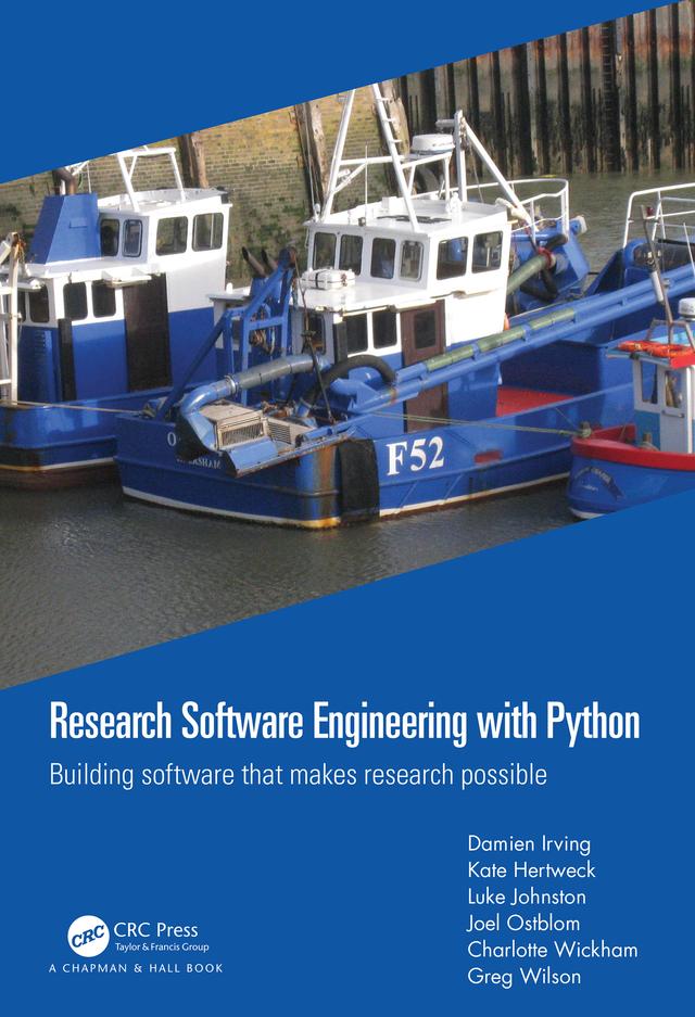 Research Software Engineering with Python by Charlotte Wickham, Damien Irving, Greg Wilson, Joel Ostblom, Kate Hertweck, Luke Johnston