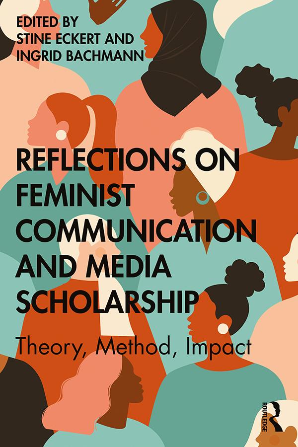 Reflections on Feminist Communication and Media Scholarship by Ingrid Bachmann, Stine Eckert