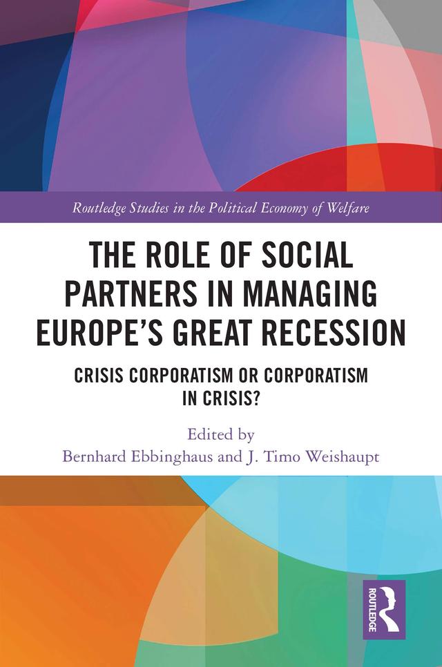The Role of Social Partners in Managing Europe’s Great Recession by Bernhard Ebbinghaus, J. Timo Weishaupt