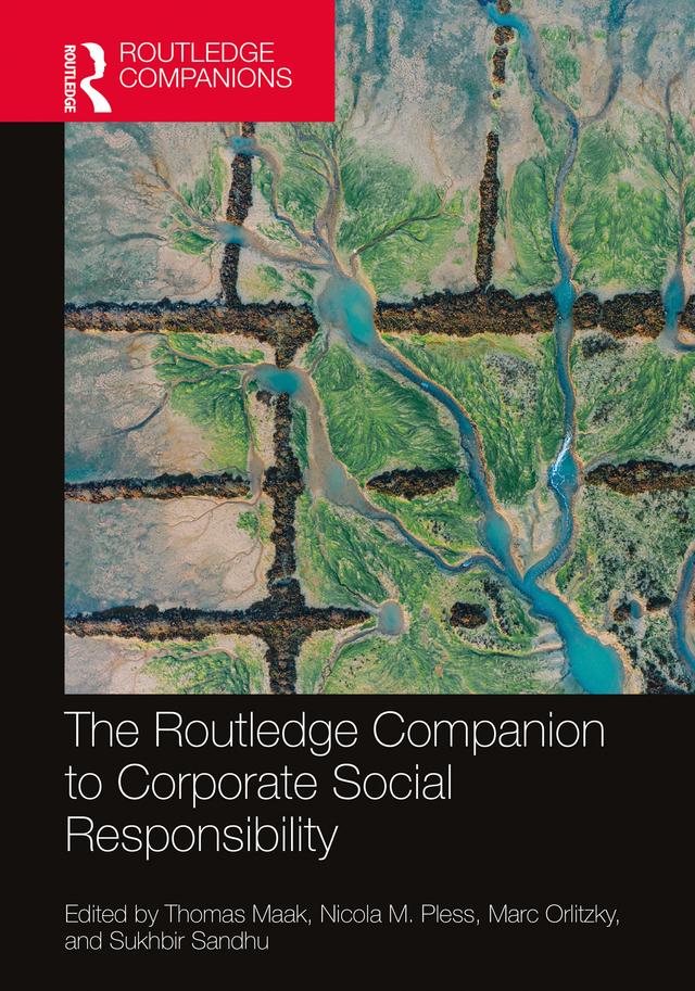 The Routledge Companion to Corporate Social Responsibility by Marc Orlitzky, Nicola M. Pless, Sukhbir Sandhu, Thomas Maak