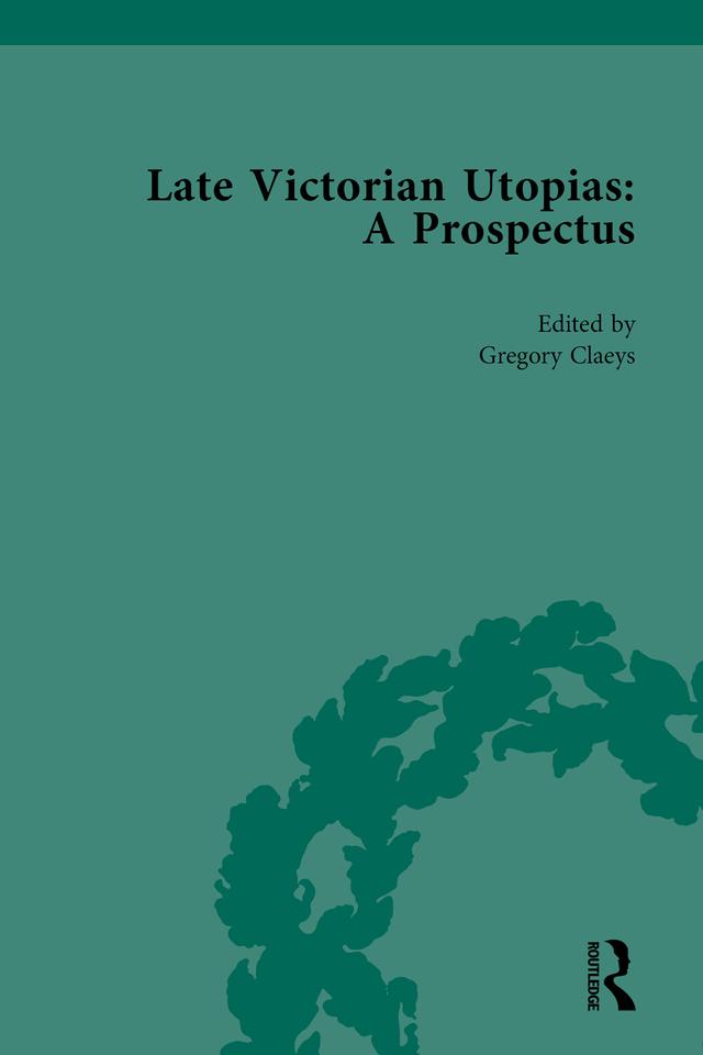Late Victorian Utopias: A Prospectus, Volume 3 by Gregory Claeys