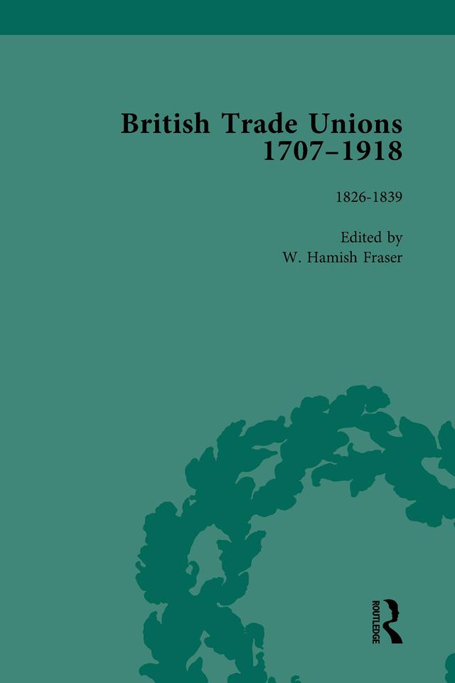 British Trade Unions, 1707–1918, Part I, Volume 3 by W Hamish Fraser