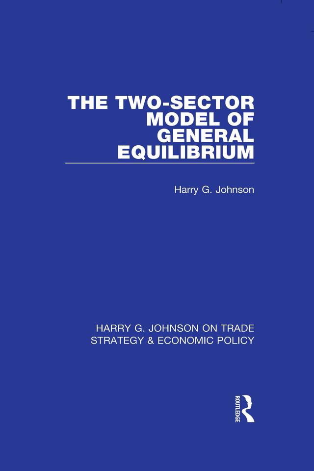 The Two-Sector Model of General Equilibrium by Harry G. Johnson