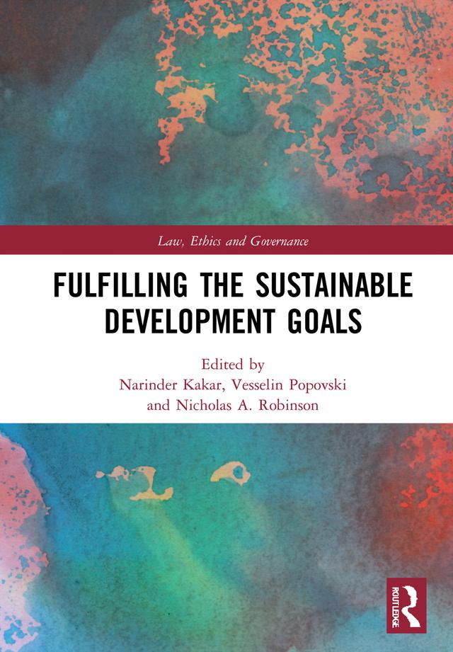 Fulfilling the Sustainable Development Goals by Narinder Kakar, Nicholas A. Robinson, Vesselin Popovski