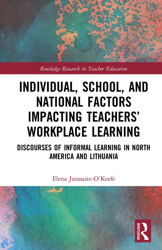 Individual, School, and National Factors Impacting Teachers’ Workplace Learning by Elena Jurasaite-O’Keefe