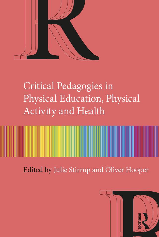 Critical Pedagogies in Physical Education, Physical Activity and Health by Julie Stirrup, Oliver Hooper