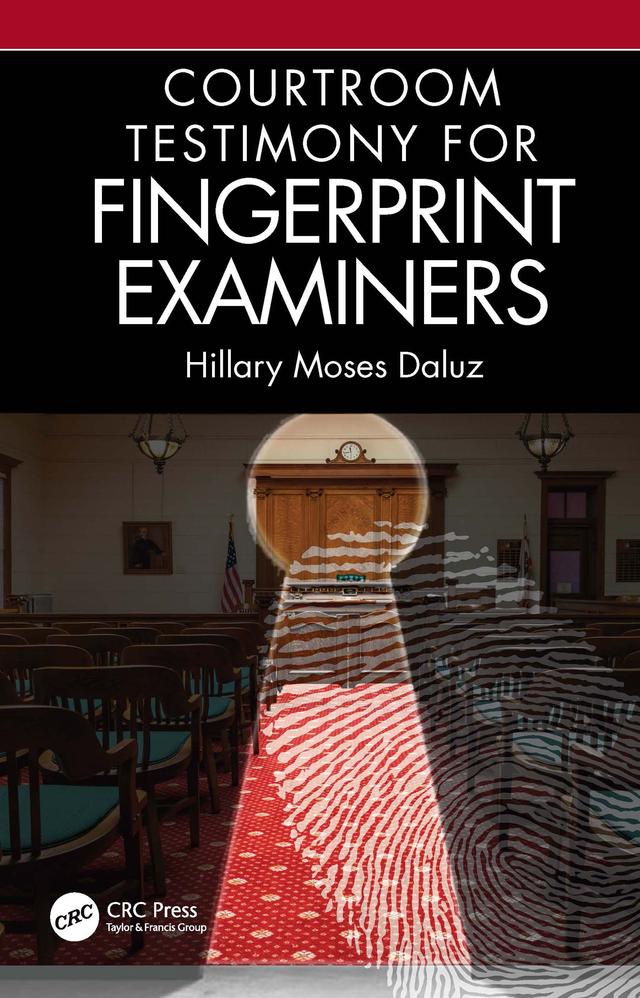 Courtroom Testimony for Fingerprint Examiners by Hillary Moses Daluz