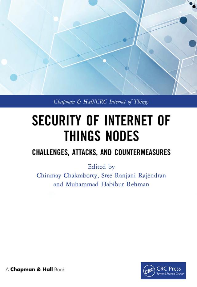 Security of Internet of Things Nodes by Chinmay Chakraborty, Muhammad Habibur Rehman, Sree Ranjani Rajendran