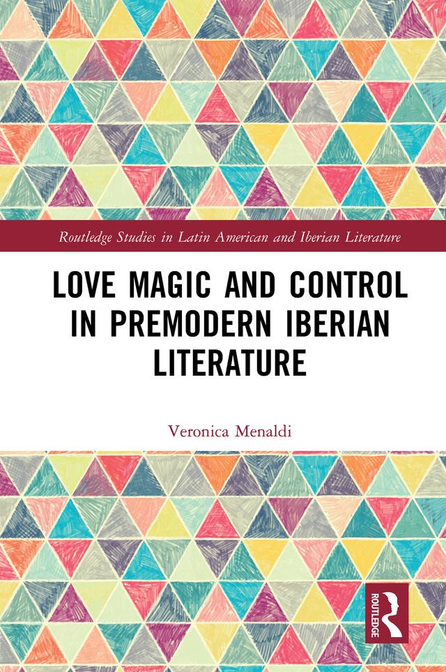 Love Magic and Control in Premodern Iberian Literature by Veronica Menaldi