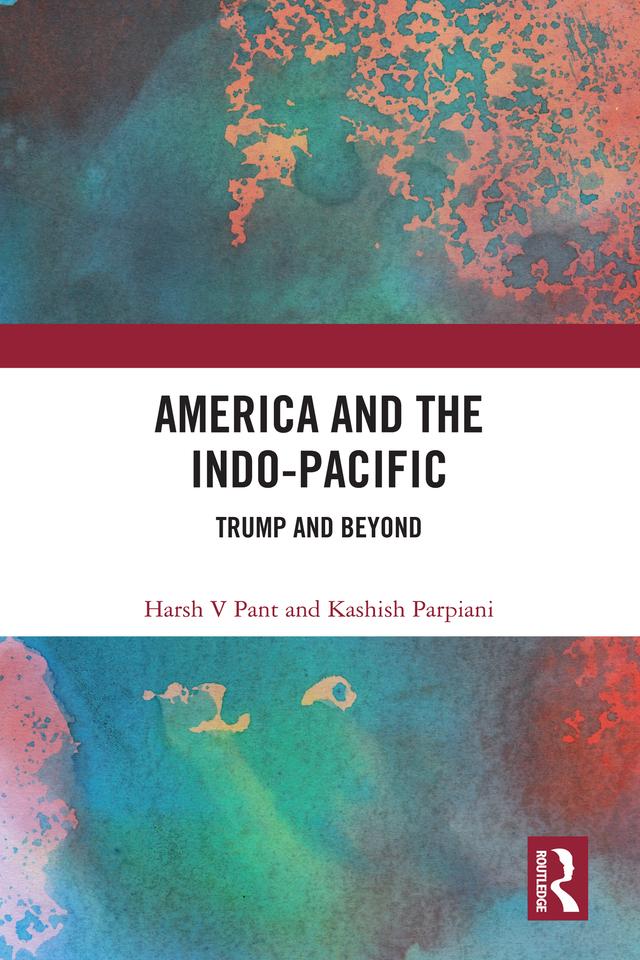 America and the Indo-Pacific by Harsh V Pant, Kashish Parpiani
