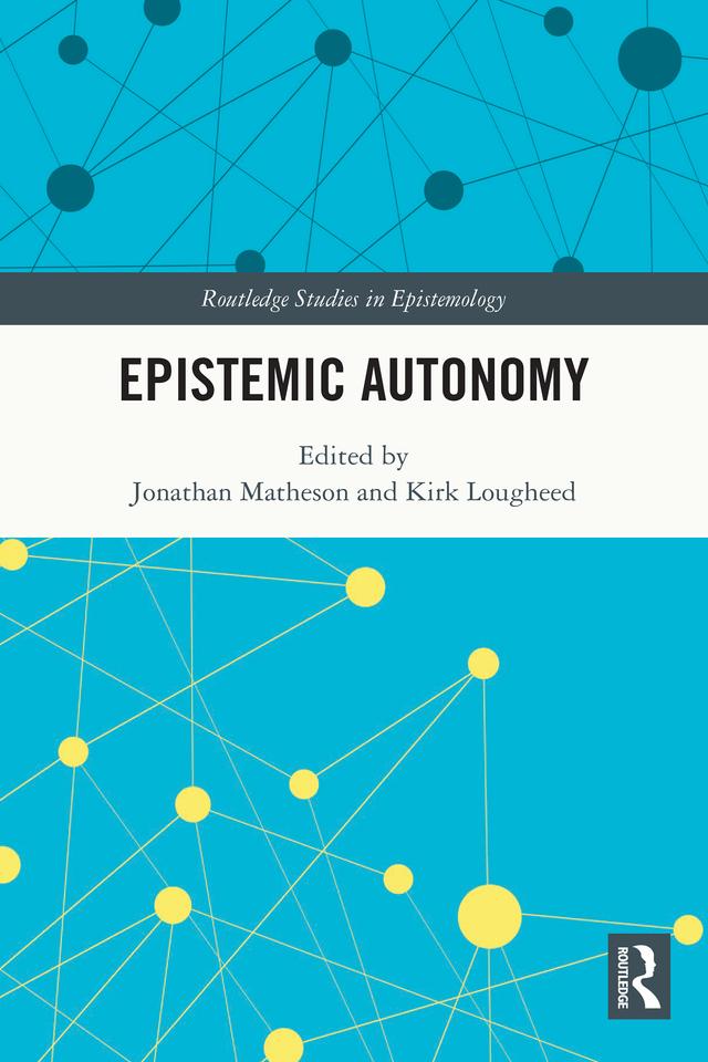 Epistemic Autonomy by Jonathan Matheson, Kirk Lougheed