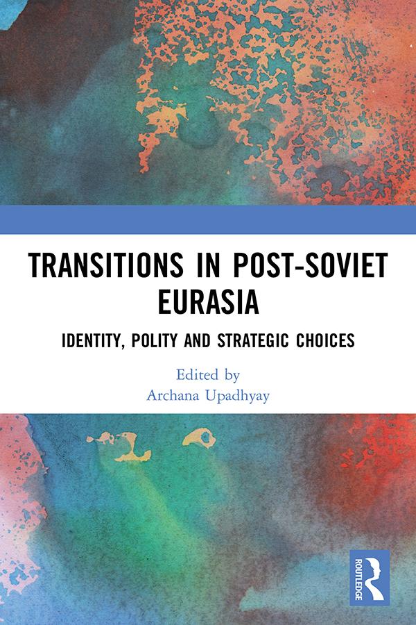 Transitions in Post-Soviet Eurasia by Archana Upadhyay