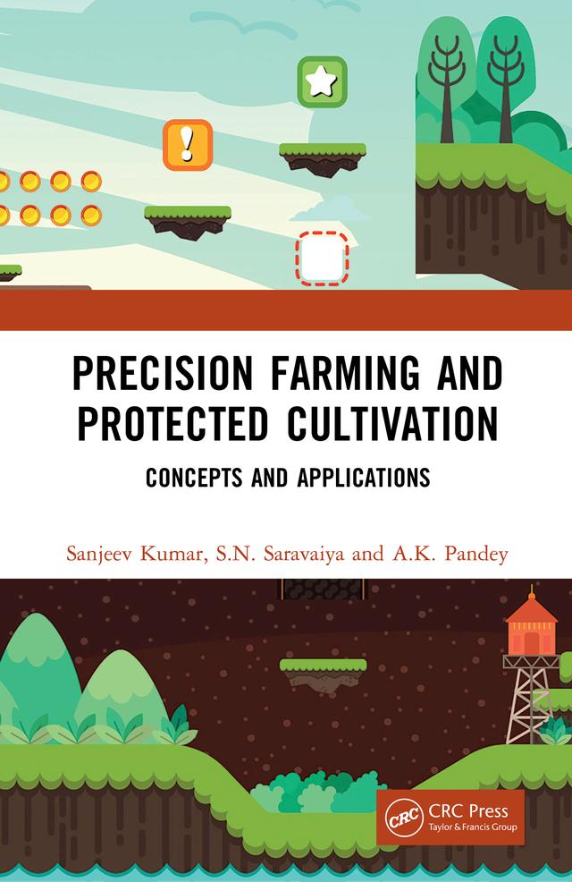 Precision Farming and Protected Cultivation by A.K. Pandey, Sanjeev Kumar, S.N. Saravaiya