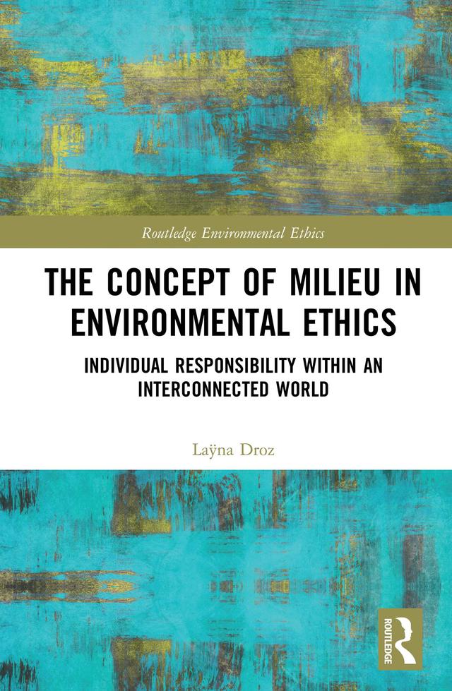 The Concept of Milieu in Environmental Ethics by Laÿna Droz
