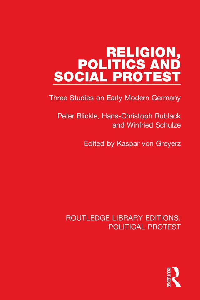 Religion, Politics and Social Protest by Hans-Christoph Rublack, Kaspar von Greyerz, Peter Blickle, Winfried Schulze