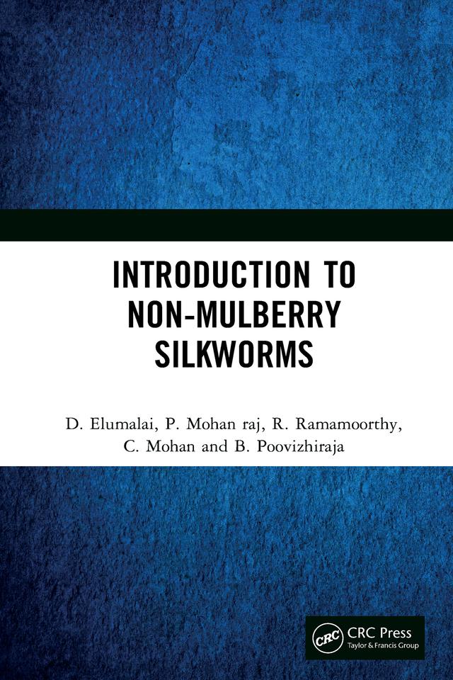 Introduction to Non-Mulberry Silkworms by B. Poovizhiraja, C. Mohan, D. Elumalai, P. Mohan Raj, R. Ramamoorthy